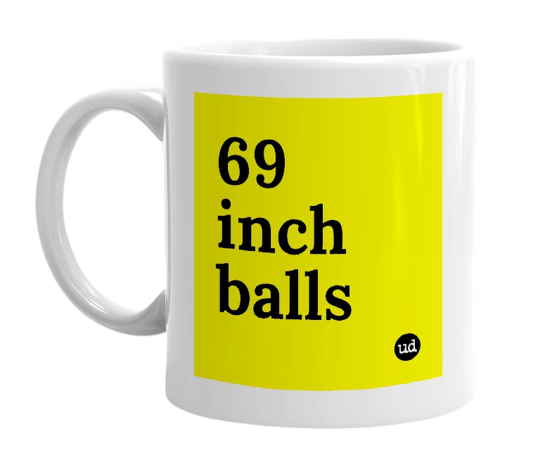 White mug with '69 inch balls' in bold black letters