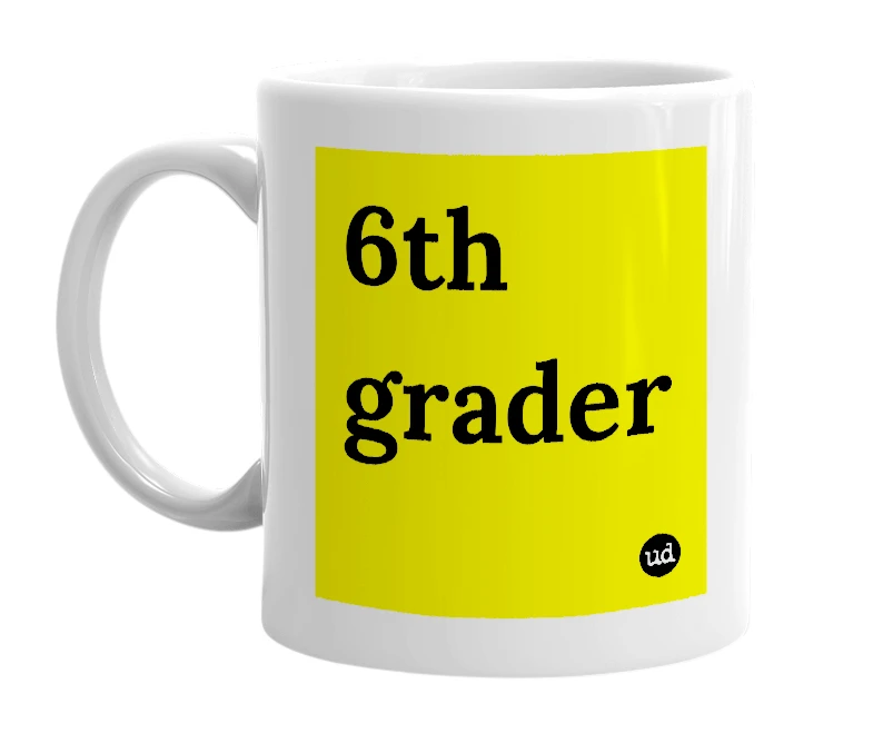 White mug with '6th grader' in bold black letters