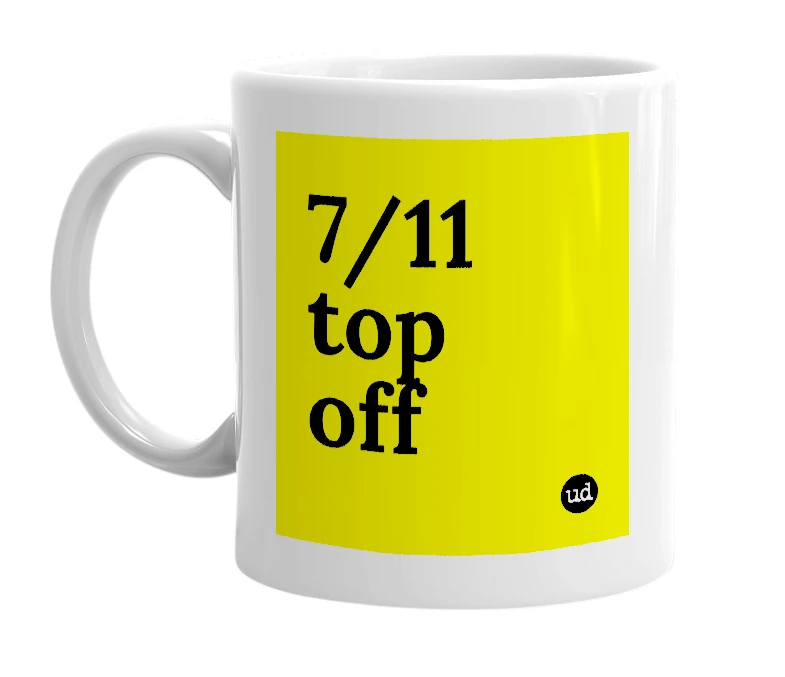 White mug with '7/11 top off' in bold black letters