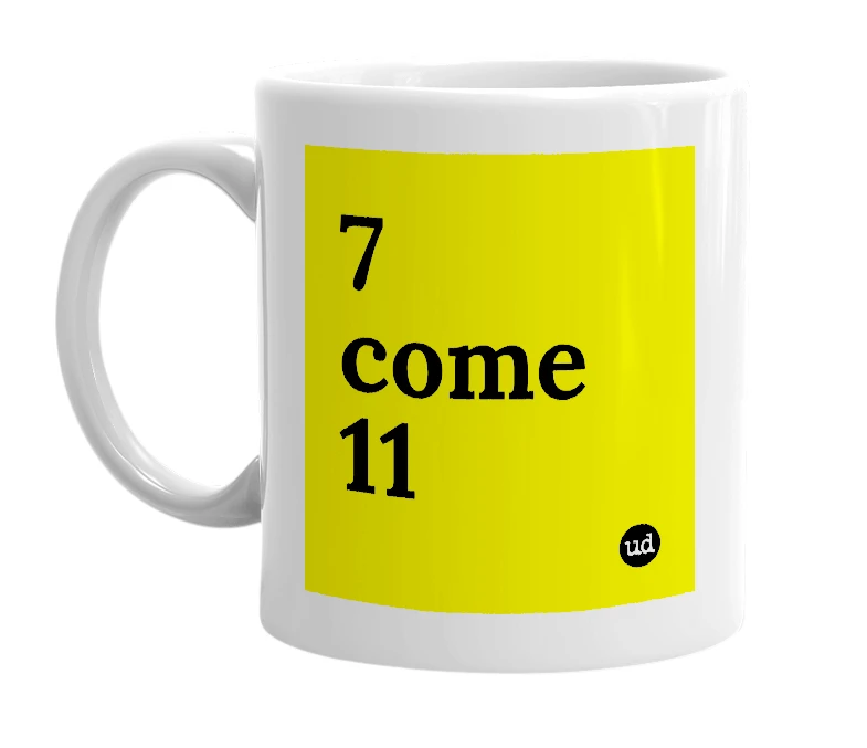 White mug with '7 come 11' in bold black letters