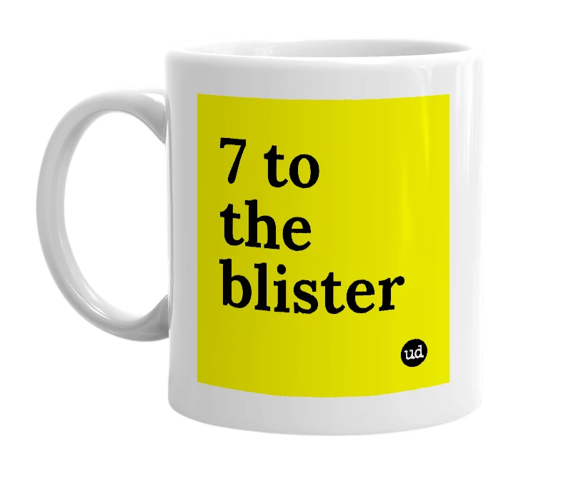 White mug with '7 to the blister' in bold black letters