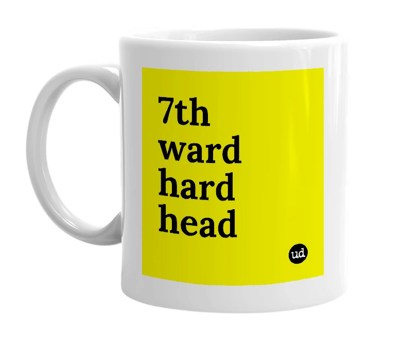 White mug with '7th ward hard head' in bold black letters