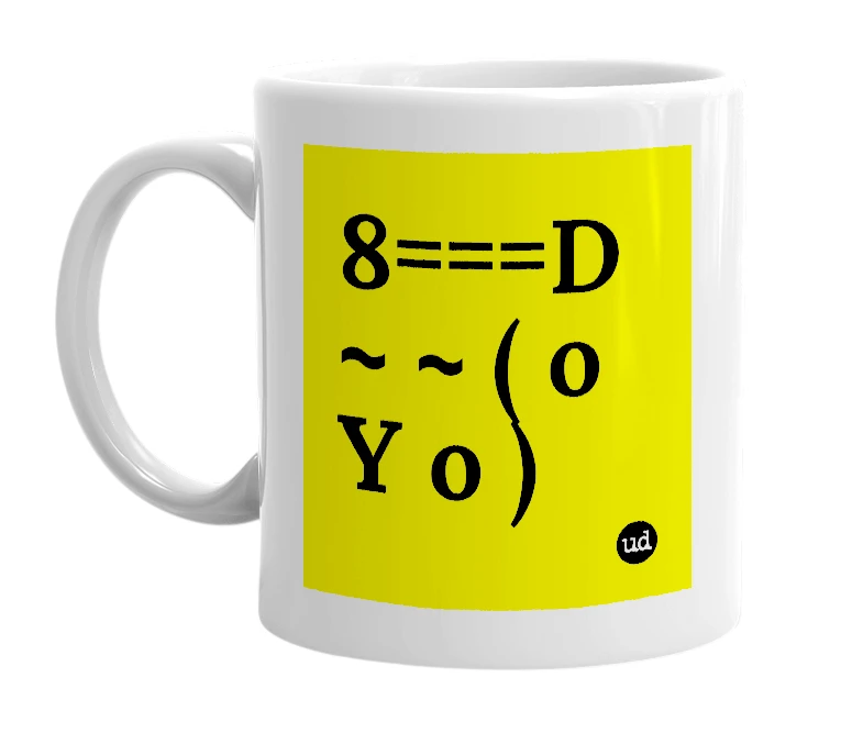 White mug with '8===D ~ ~ ( o Y o )' in bold black letters