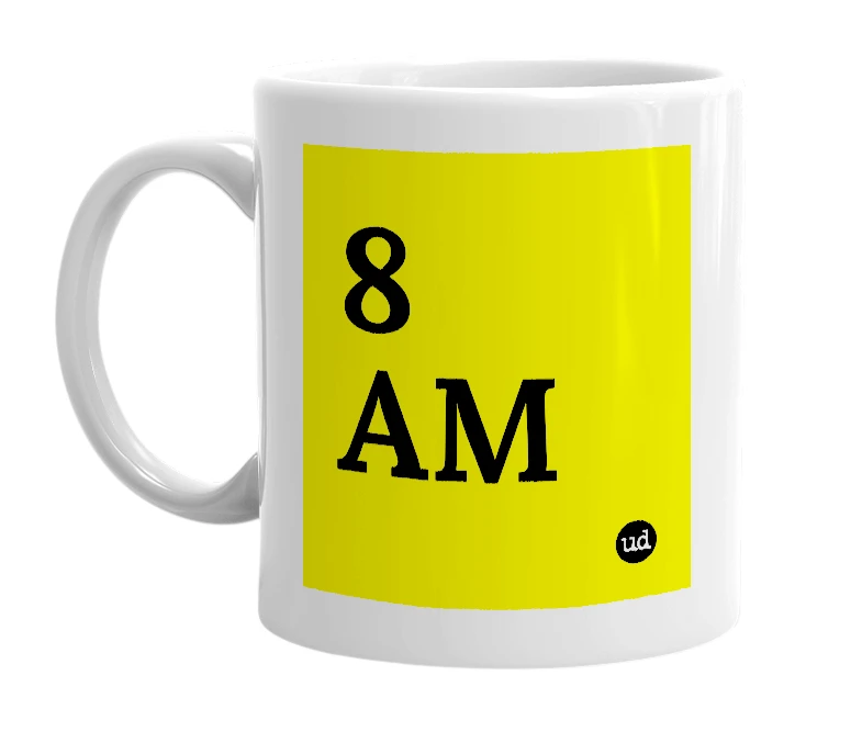 White mug with '8 AM' in bold black letters