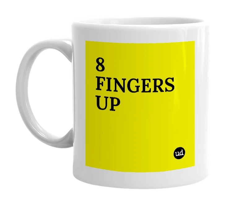 White mug with '8 FINGERS UP' in bold black letters
