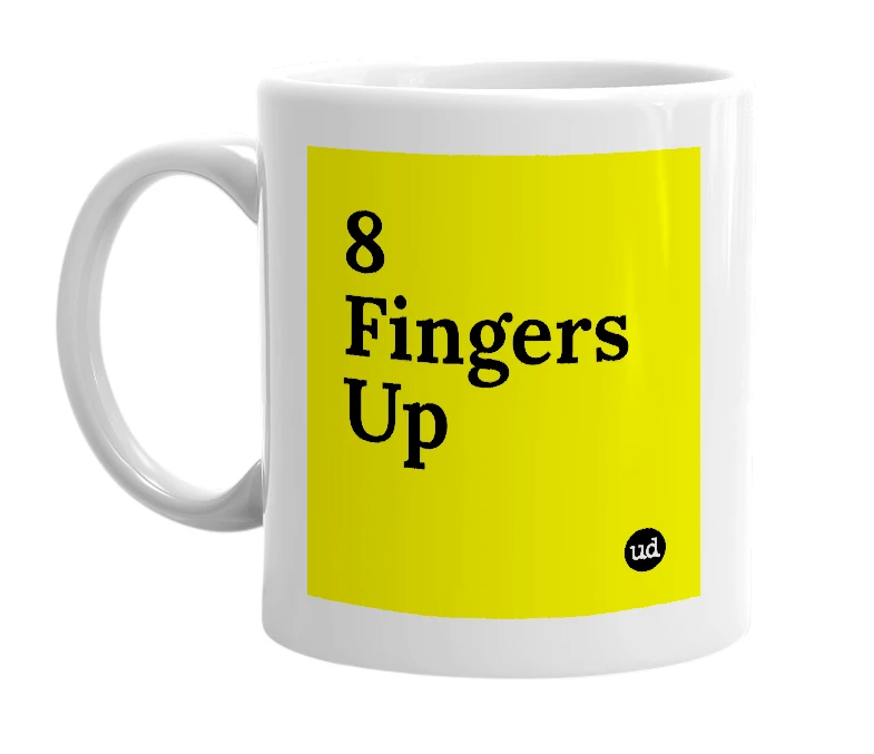 White mug with '8 Fingers Up' in bold black letters