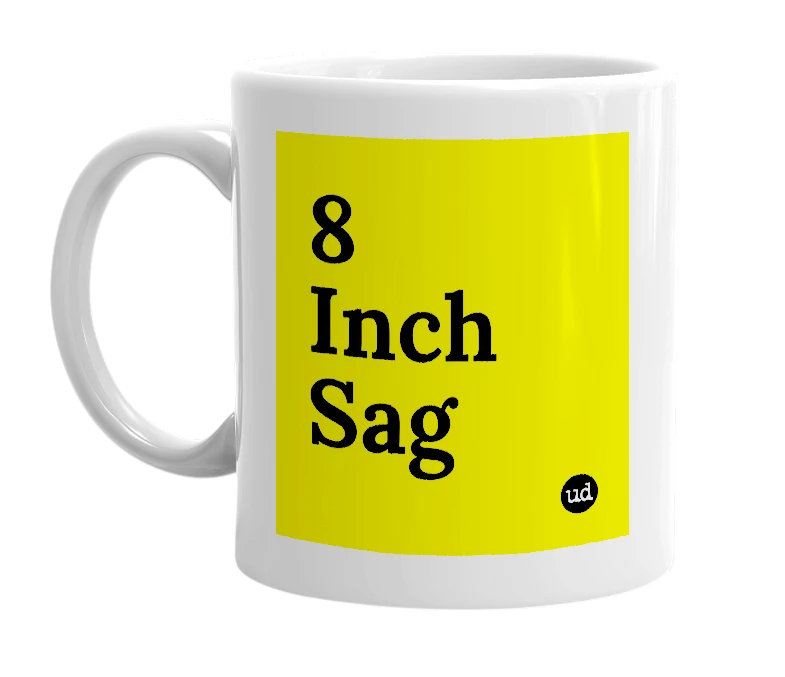 White mug with '8 Inch Sag' in bold black letters