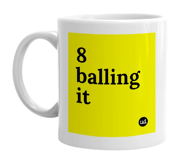 White mug with '8 balling it' in bold black letters