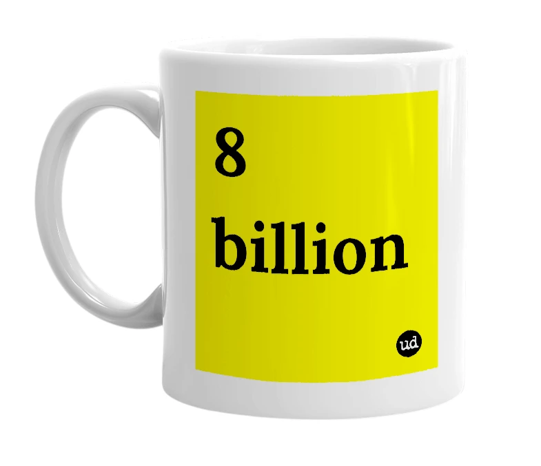 White mug with '8 billion' in bold black letters