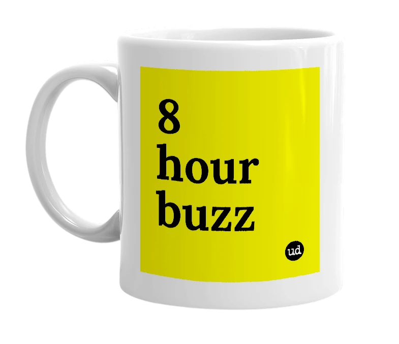 White mug with '8 hour buzz' in bold black letters