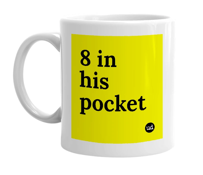 White mug with '8 in his pocket' in bold black letters