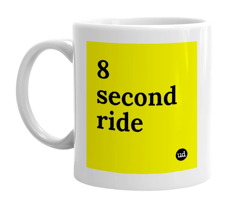 White mug with '8 second ride' in bold black letters