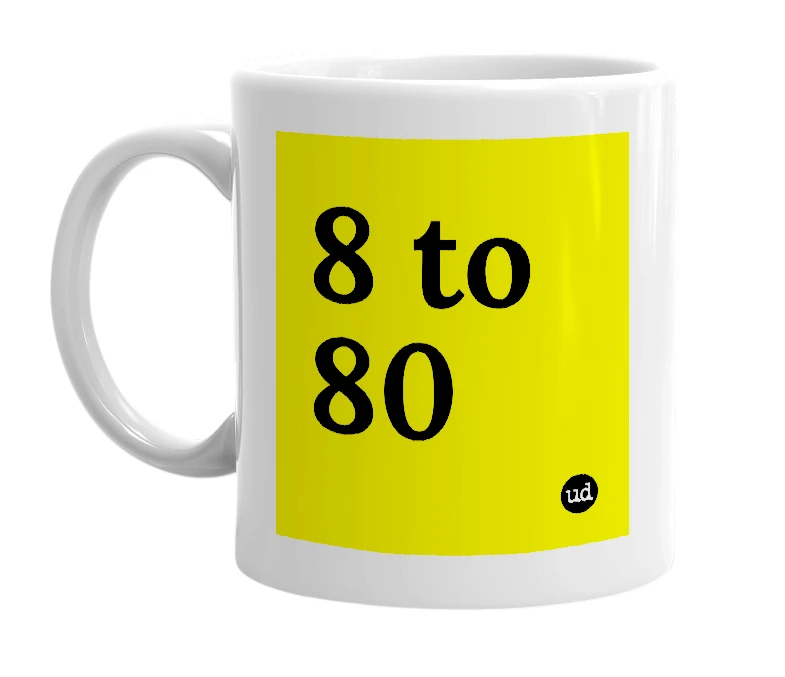 White mug with '8 to 80' in bold black letters