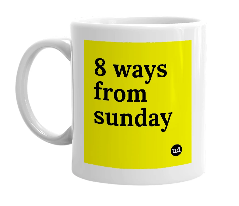 White mug with '8 ways from sunday' in bold black letters