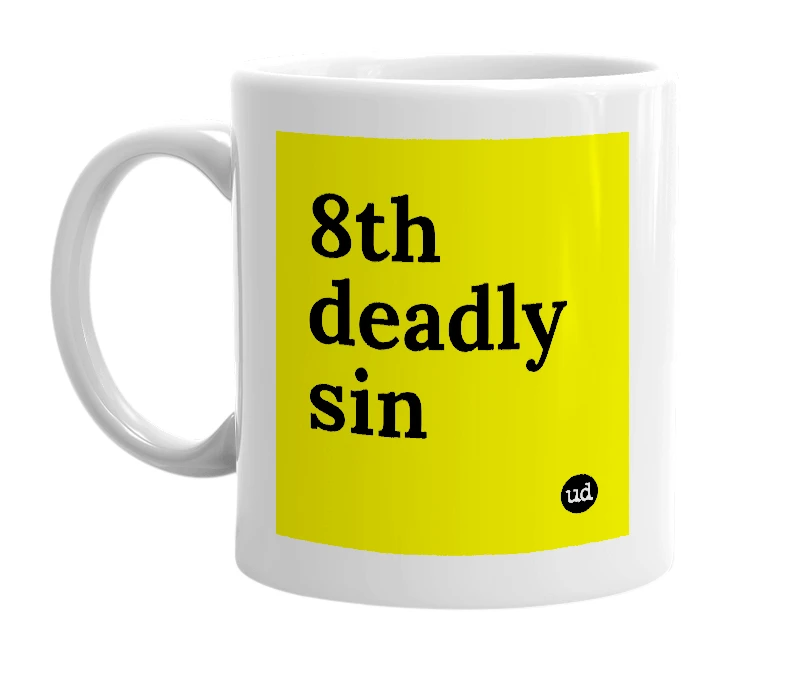 White mug with '8th deadly sin' in bold black letters