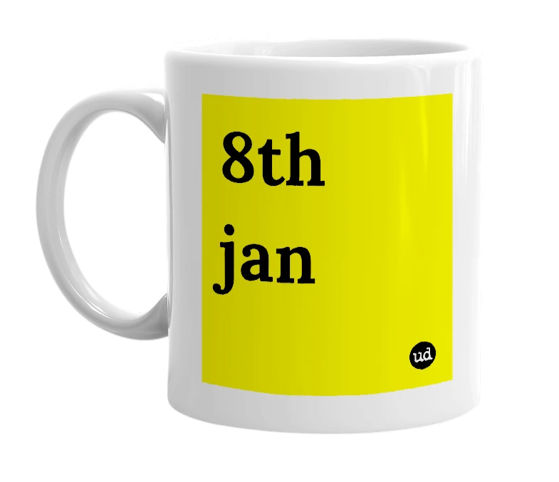 White mug with '8th jan' in bold black letters