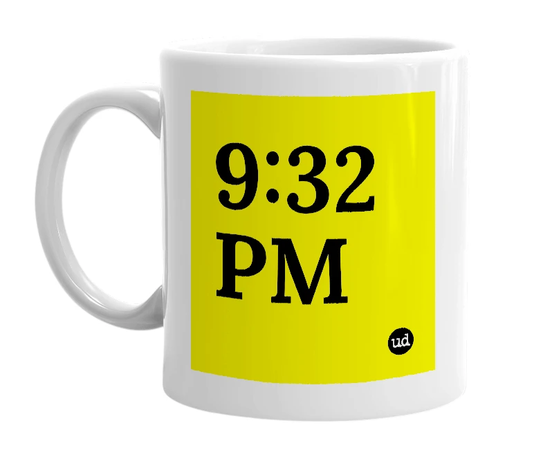 White mug with '9:32 PM' in bold black letters