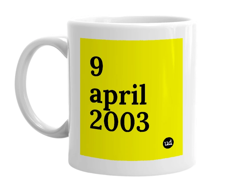 White mug with '9 april 2003' in bold black letters