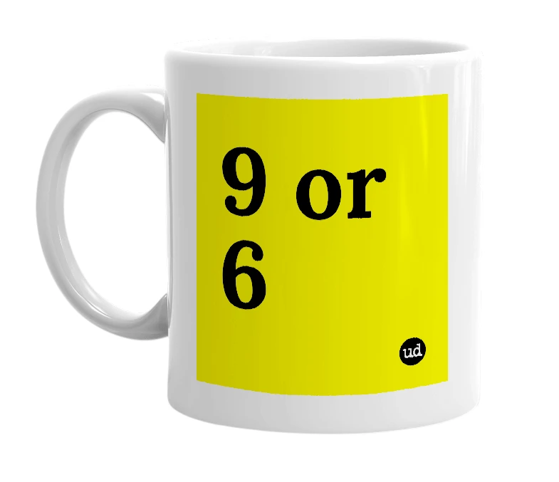 White mug with '9 or 6' in bold black letters
