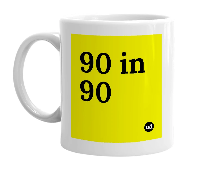 White mug with '90 in 90' in bold black letters