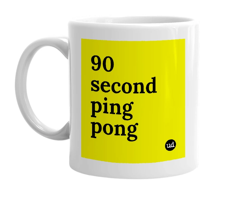 White mug with '90 second ping pong' in bold black letters