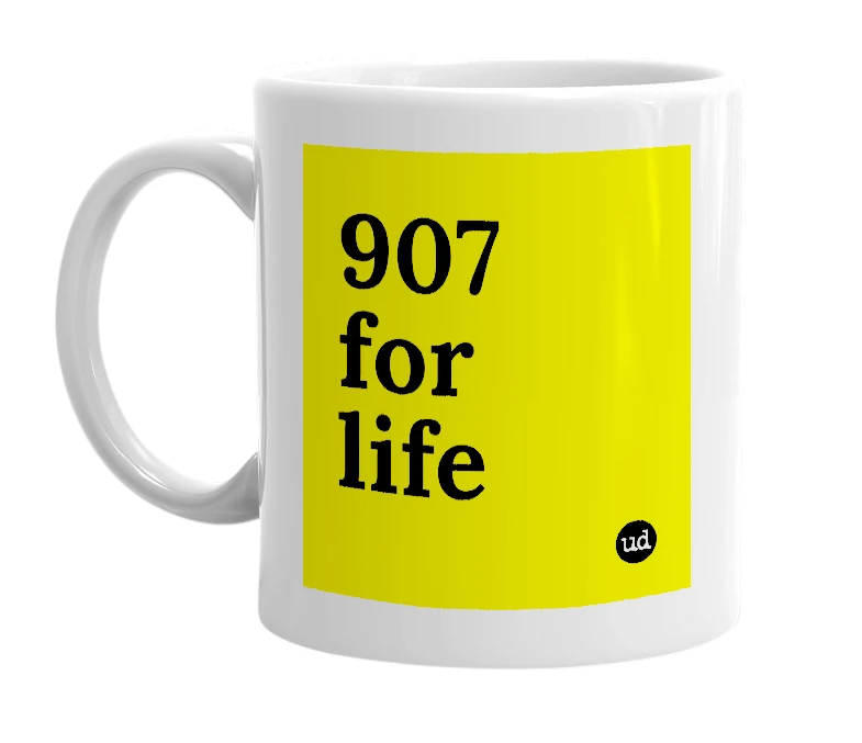 White mug with '907 for life' in bold black letters