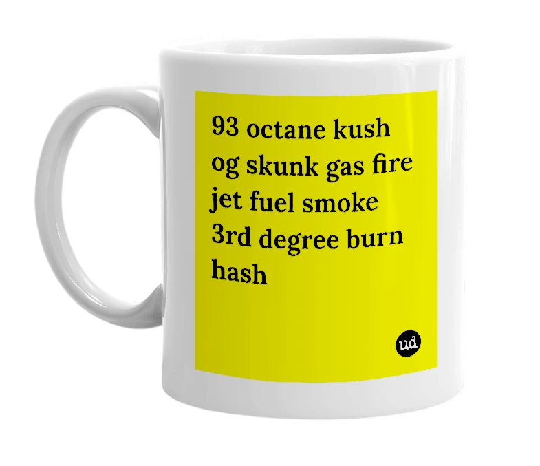 White mug with '93 octane kush og skunk gas fire jet fuel smoke 3rd degree burn hash' in bold black letters