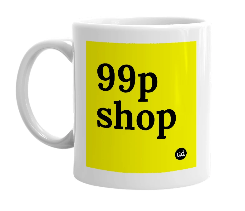 White mug with '99p shop' in bold black letters