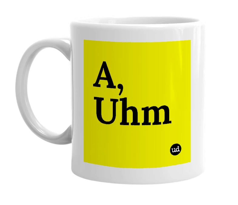 White mug with 'A, Uhm' in bold black letters