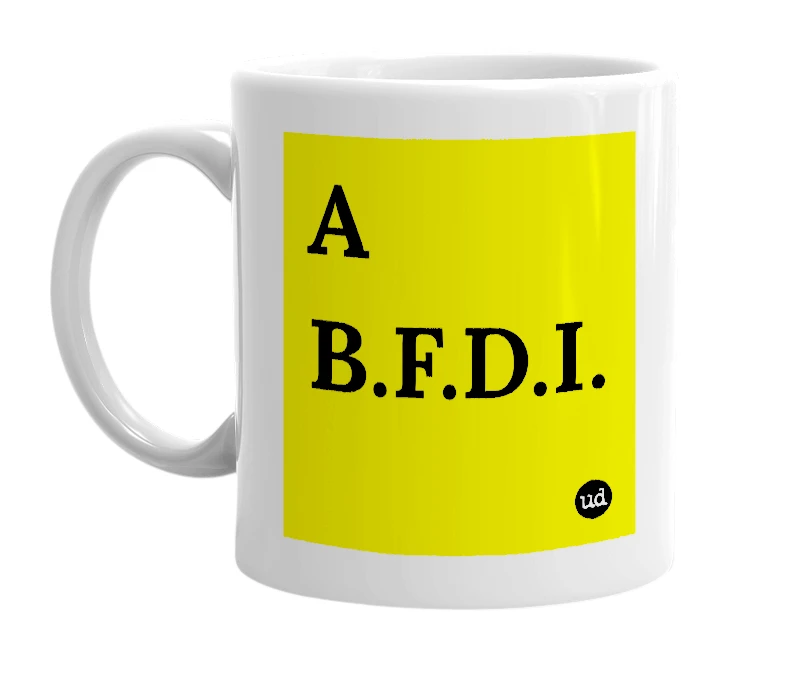 White mug with 'A B.F.D.I.' in bold black letters