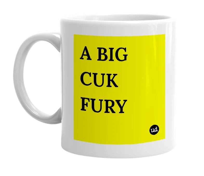 White mug with 'A BIG CUK FURY' in bold black letters