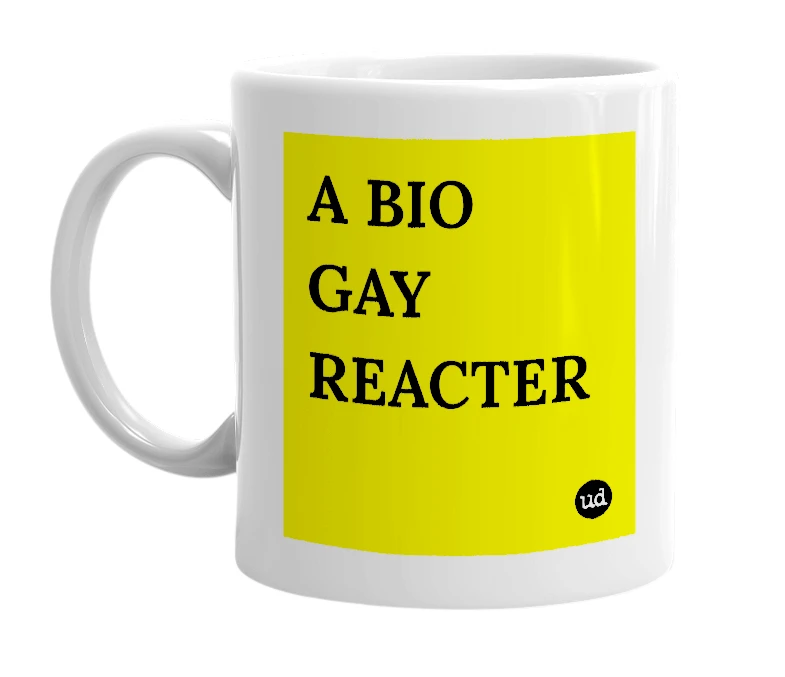White mug with 'A BIO GAY REACTER' in bold black letters