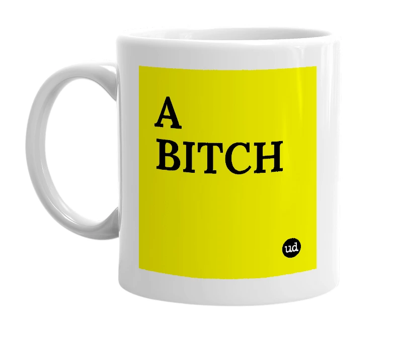 White mug with 'A BITCH' in bold black letters