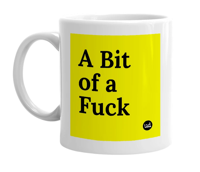 White mug with 'A Bit of a Fuck' in bold black letters