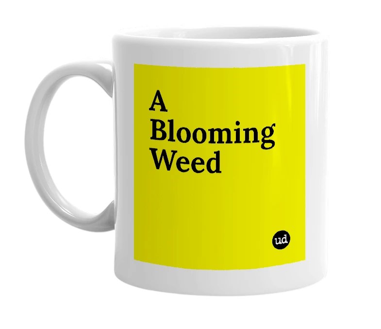 White mug with 'A Blooming Weed' in bold black letters