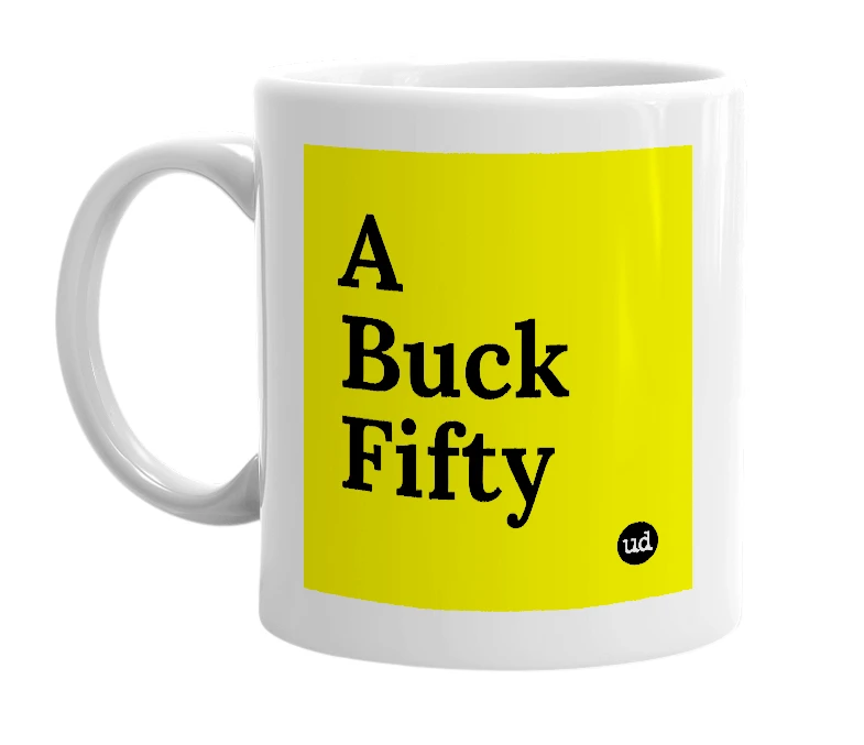 White mug with 'A Buck Fifty' in bold black letters