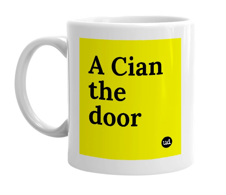 White mug with 'A Cian the door' in bold black letters