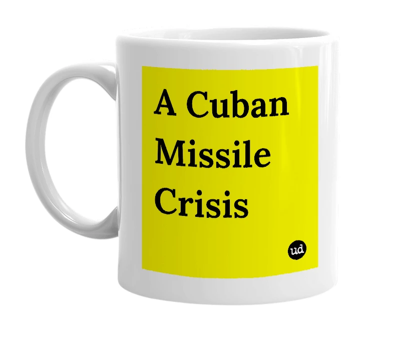 White mug with 'A Cuban Missile Crisis' in bold black letters