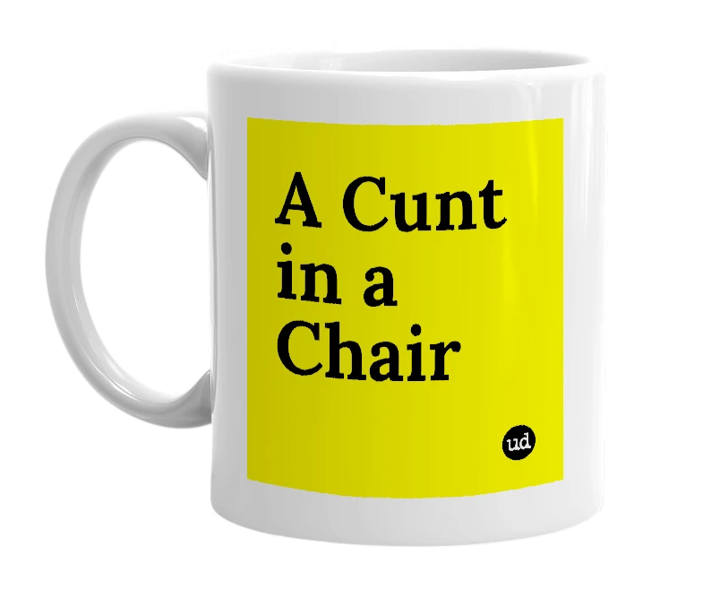 White mug with 'A Cunt in a Chair' in bold black letters