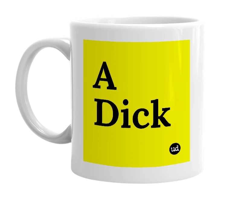 White mug with 'A Dick' in bold black letters