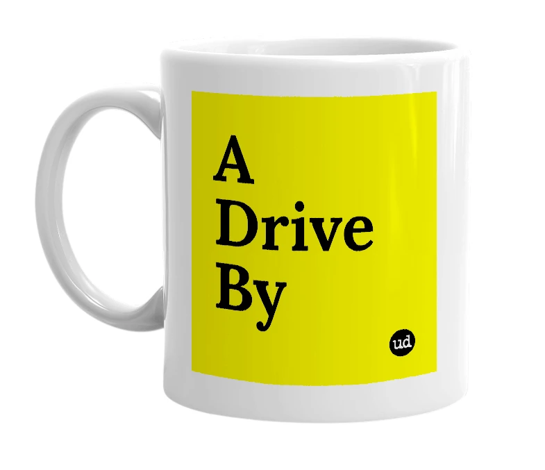 White mug with 'A Drive By' in bold black letters