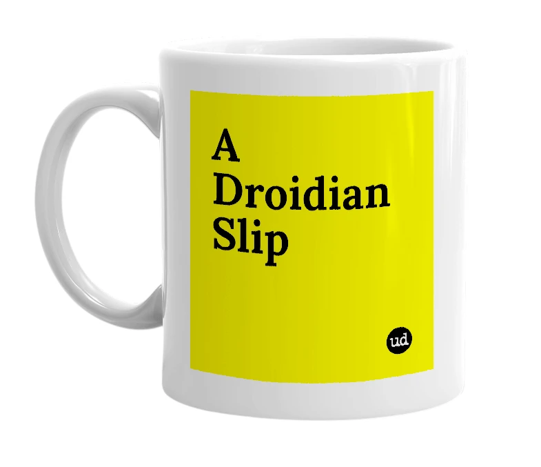 White mug with 'A Droidian Slip' in bold black letters
