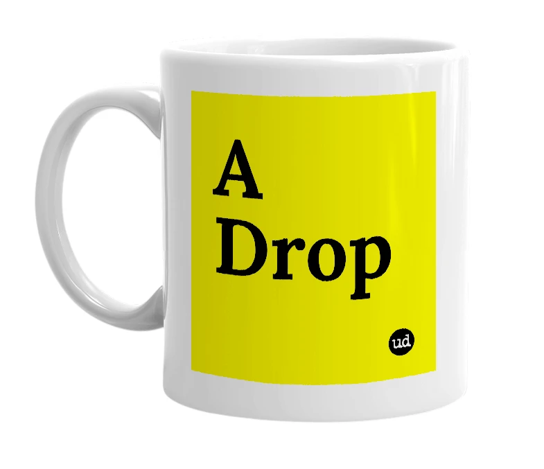 White mug with 'A Drop' in bold black letters