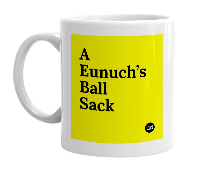 White mug with 'A Eunuch’s Ball Sack' in bold black letters