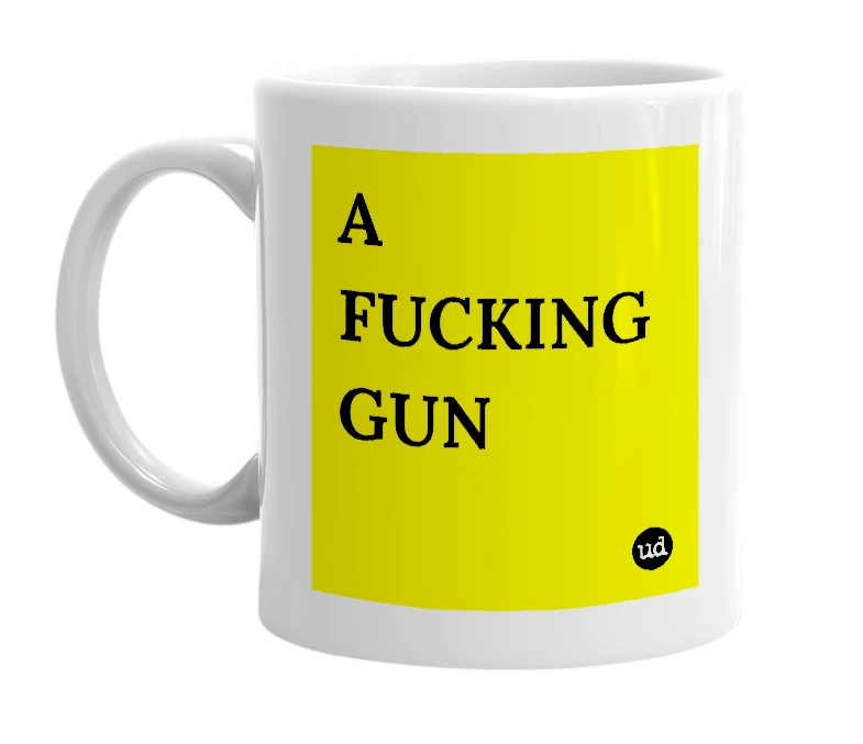 White mug with 'A FUCKING GUN' in bold black letters