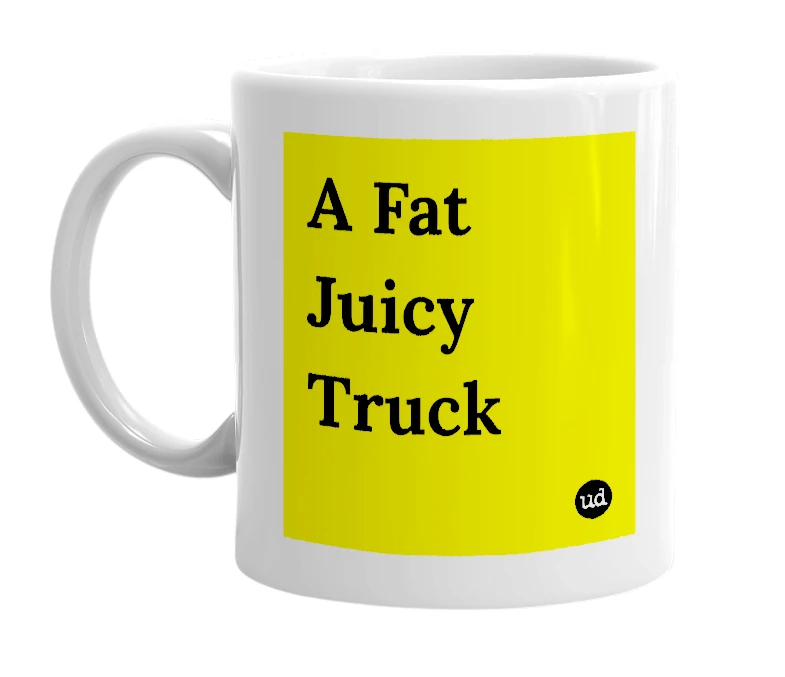 White mug with 'A Fat Juicy Truck' in bold black letters