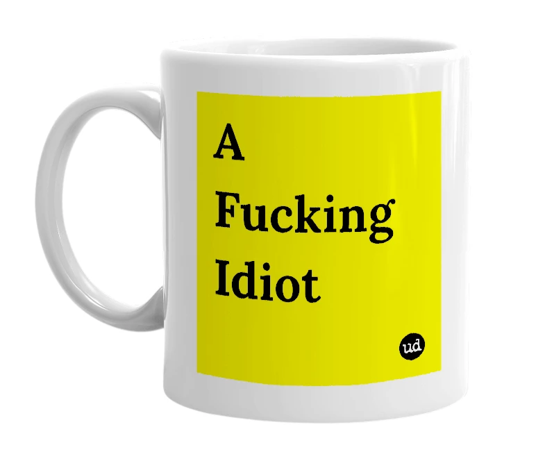 White mug with 'A Fucking Idiot' in bold black letters