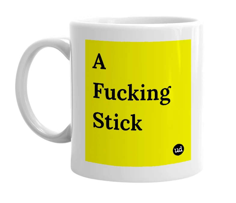 White mug with 'A Fucking Stick' in bold black letters
