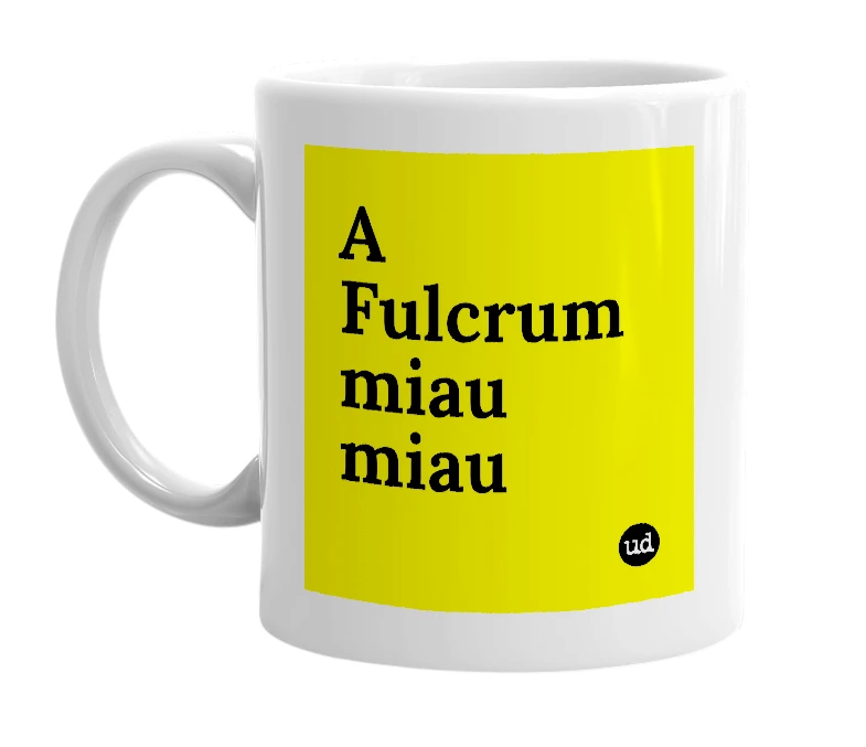 White mug with 'A Fulcrum miau miau' in bold black letters