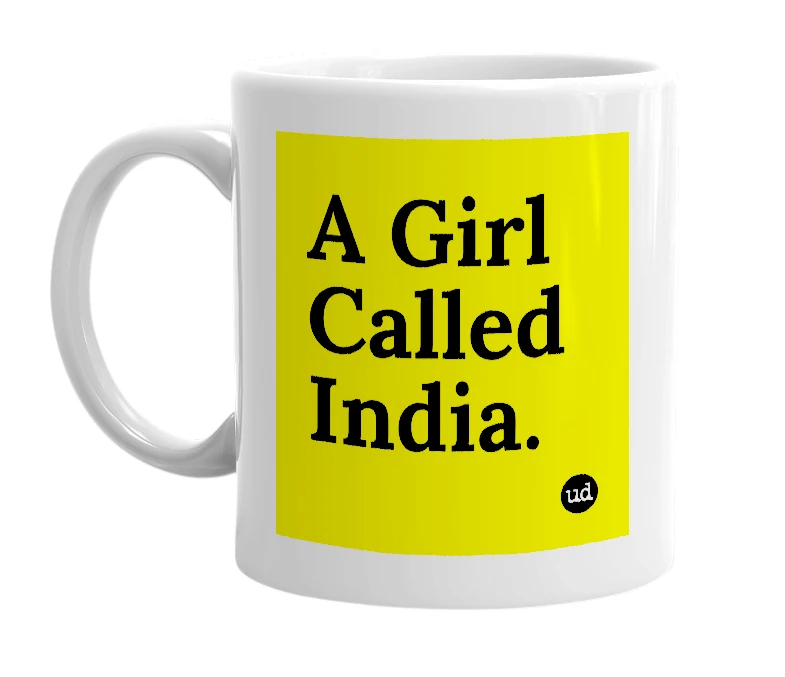 White mug with 'A Girl Called India.' in bold black letters